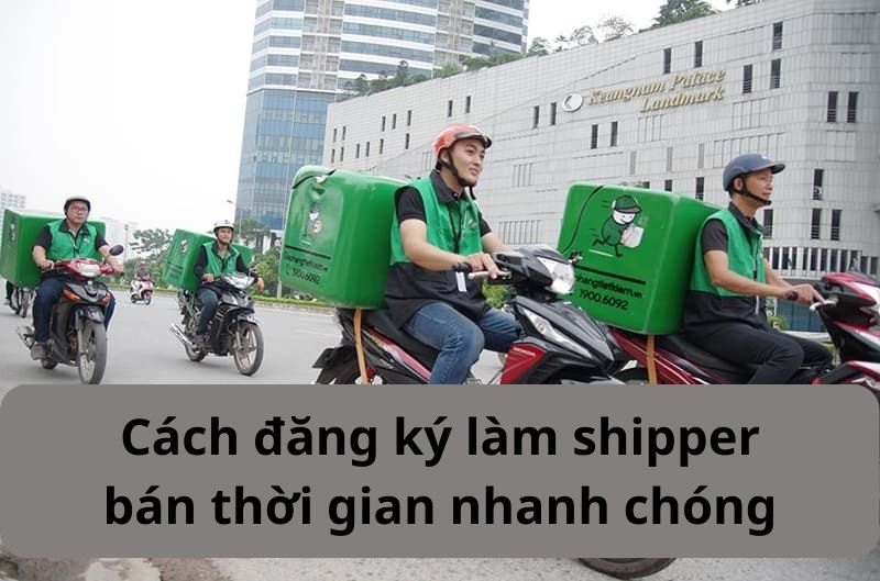 Cách đăng ký làm shipper bán thời gian nhanh chóng