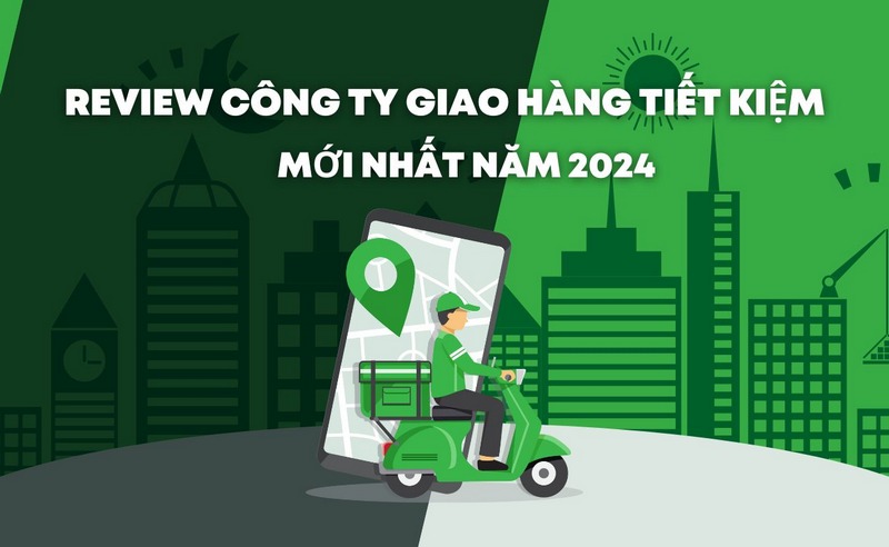 Review Công Ty Giao Hàng Tiết Kiệm Mới Nhất Năm 2024