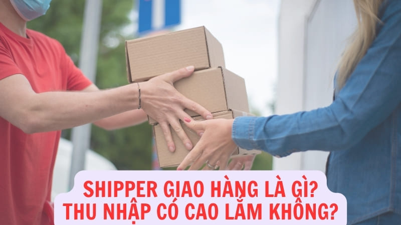 Shipper Giao Hàng Là Gì? Mức Thu Nhập Của Shipper Cao Không?