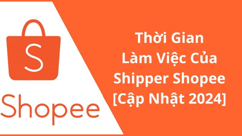 Cập Nhật Mới Nhất Thời Gian Làm Việc Của Shipper Shopee