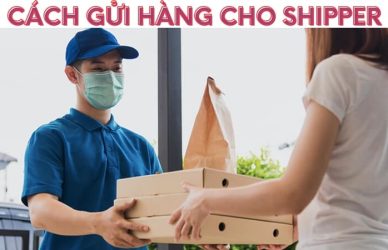 Cách Gửi Hàng Cho Shipper An Toàn, Nhanh Chóng Nhất Năm 2024