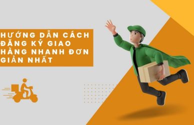 Hướng Dẫn Cách Đăng Ký Giao Hàng Nhanh Đơn Giản Nhất